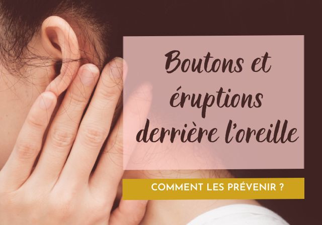 Comment prévenir les boutons derrière l'oreille et les éruptions cutanées dans cette zone sensible ?