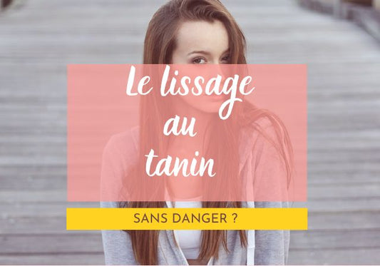 Est-ce que le Lissage au Tanin Est Sans Danger ?
