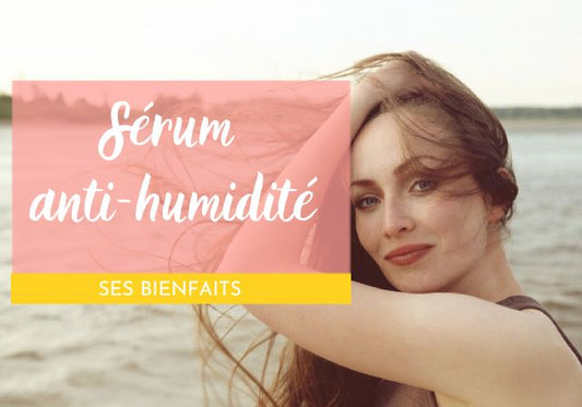Les bienfaits du sérum anti-humidité pour les cheveux : découvrez-les !