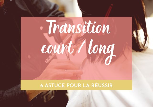 6 astuces pour réussir sa transition court long