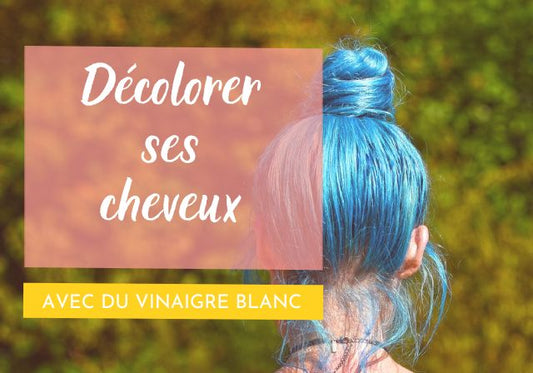Comment décolorer efficacement ses cheveux avec du vinaigre blanc ?