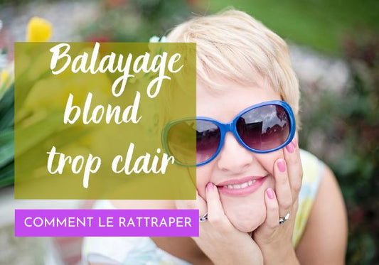 Comment rattraper un balayage blond trop clair ?
