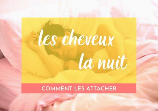 Comment s’attacher les cheveux la nuit ?