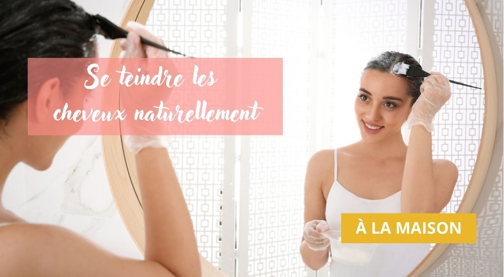 Comment se teindre les cheveux naturellement à la maison ?