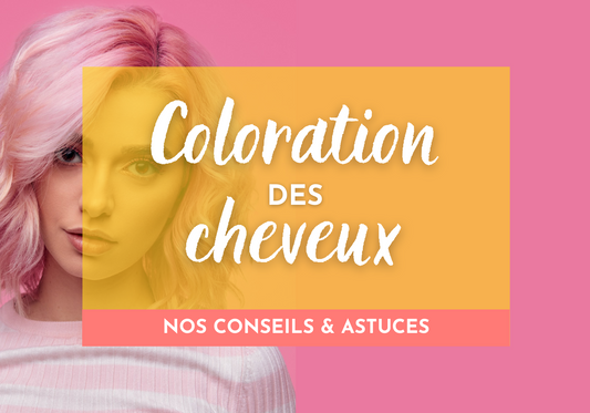 Coloration cheveux : tous nos conseils et astuces