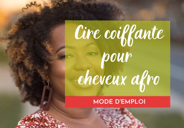 La cire coiffante pour cheveux afros : mode d’emploi