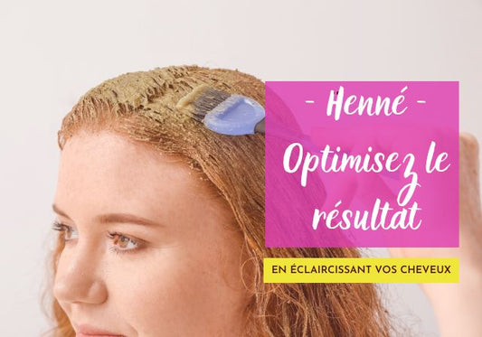 Optimisez le résultat de votre henné en éclaircissant vos cheveux