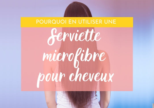 Pourquoi utiliser une serviette en microfibre pour les cheveux ?