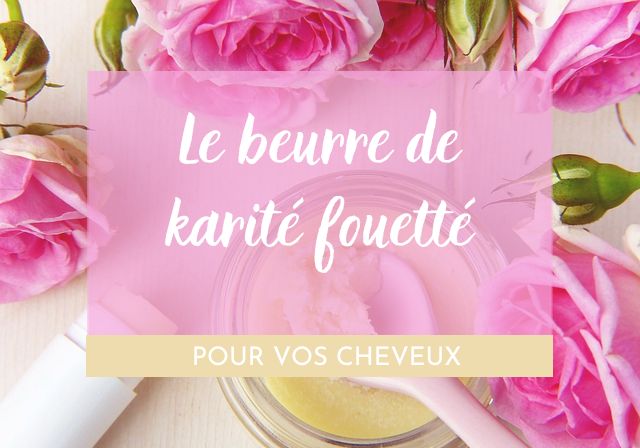 Quel Bienfait Apporte le Beurre Fouetté de Karité pour Vos Cheveux ?