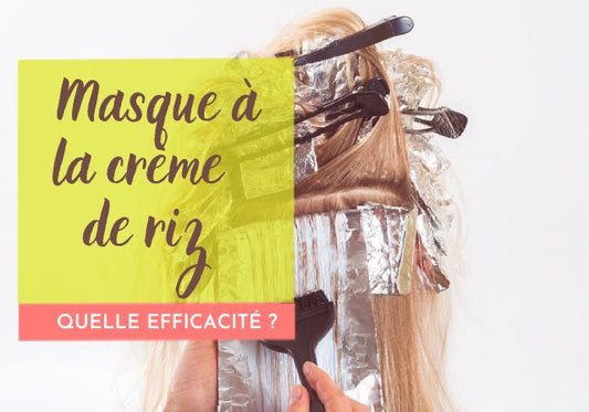 Quelle est l’efficacité d’un masque à la crème de riz pour les cheveux ?