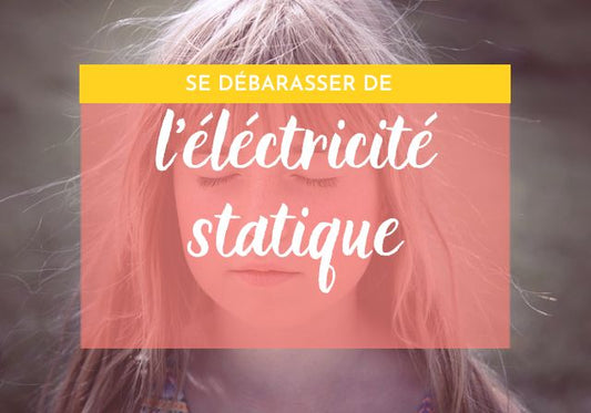 3 astuces pour enlever l ’électricité statique de ses cheveux